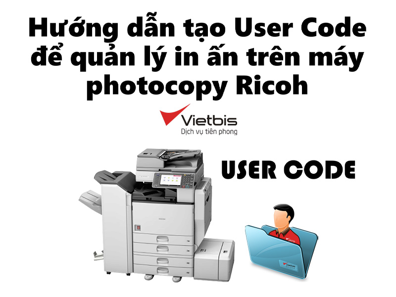 Hướng dẫn tạo User Code để quản lý in ấn trên máy photocopy Ricoh