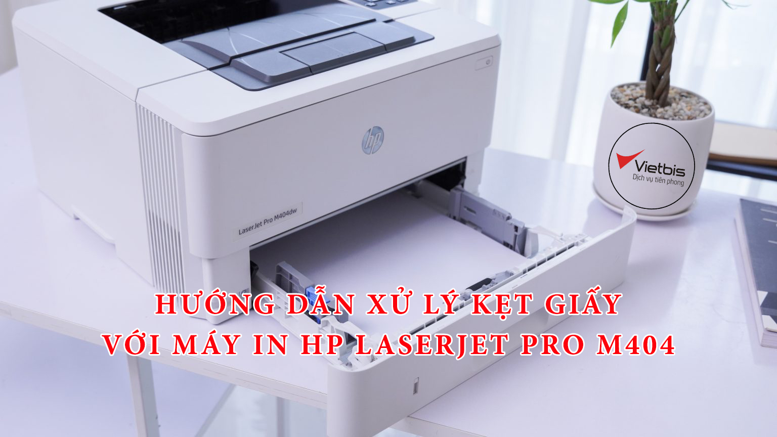 Cách xử lý kẹt giấy với máy in HP LaserJet Pro M404
