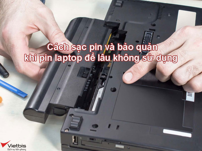 Cách sạc pin và bảo quản khi pin laptop để lâu không sử dụng