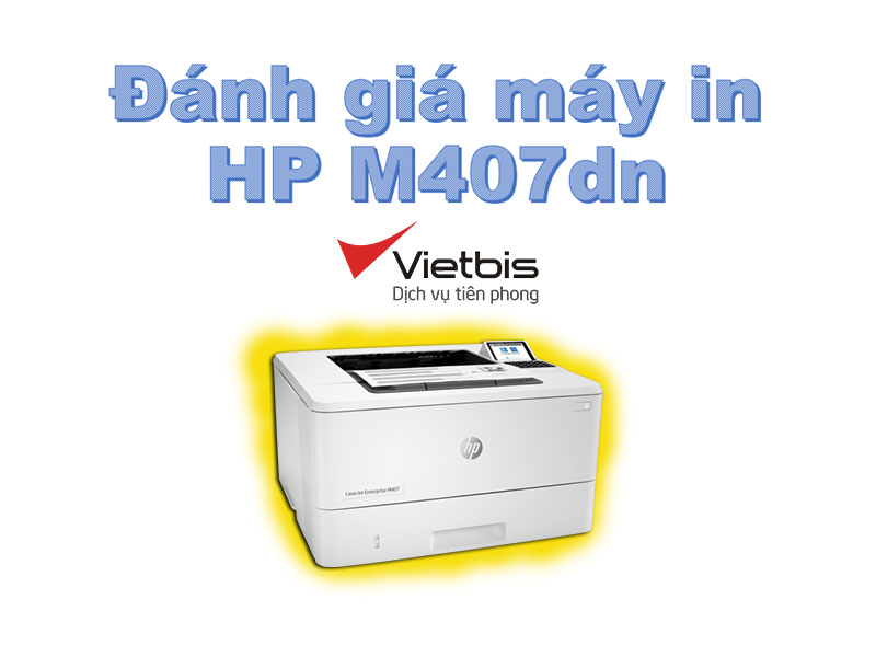 Đánh giá máy in HP LaserJet Pro M407dn