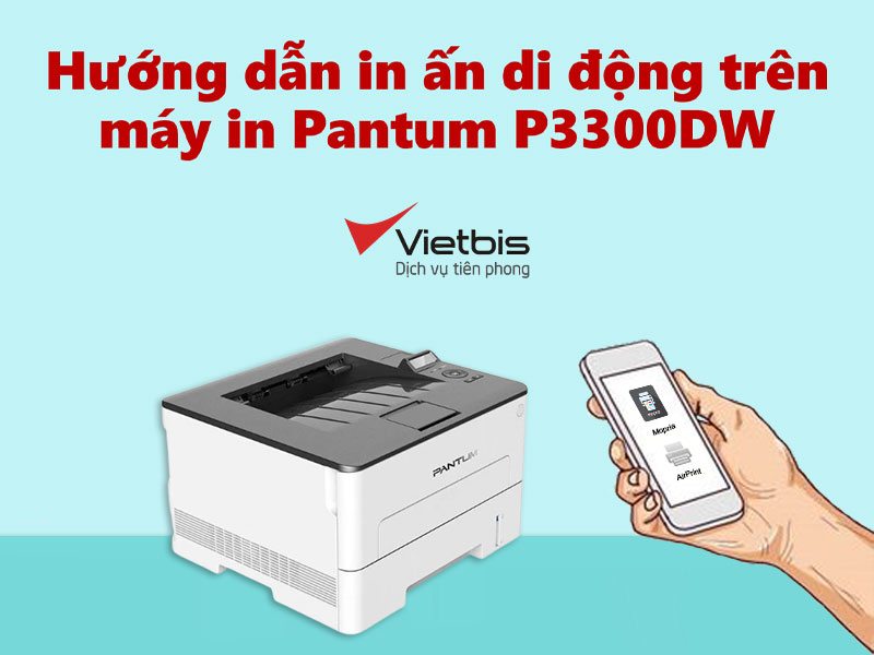 Hướng dẫn in ấn di động trên máy in Pantum P3300DW
