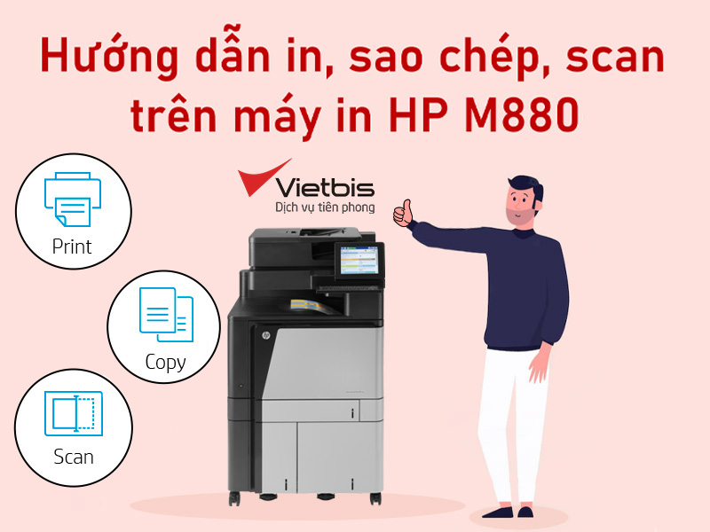 Hướng dẫn in, copy, scan, trên máy in HP M880