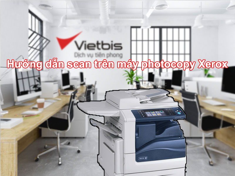Hướng dẫn scan trên máy photocopy Xerox