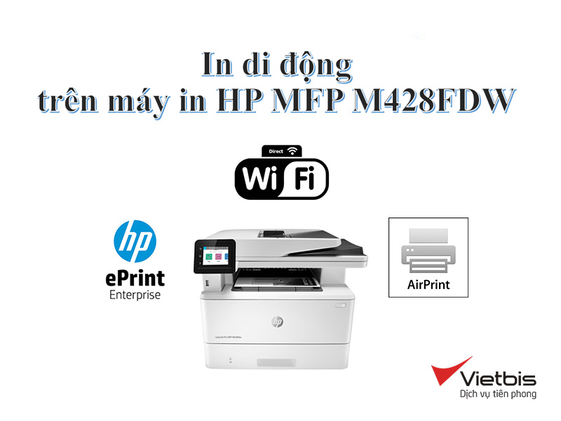 Cách in di dộng trên dòng máy in HP MFP M428fdw