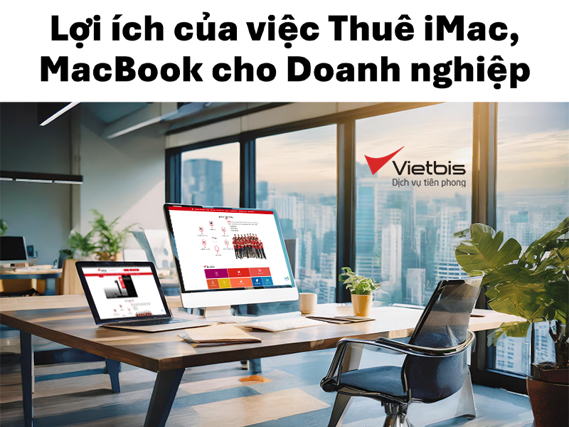 Lợi ích của việc Thuê iMac, MacBook cho Doanh nghiệp