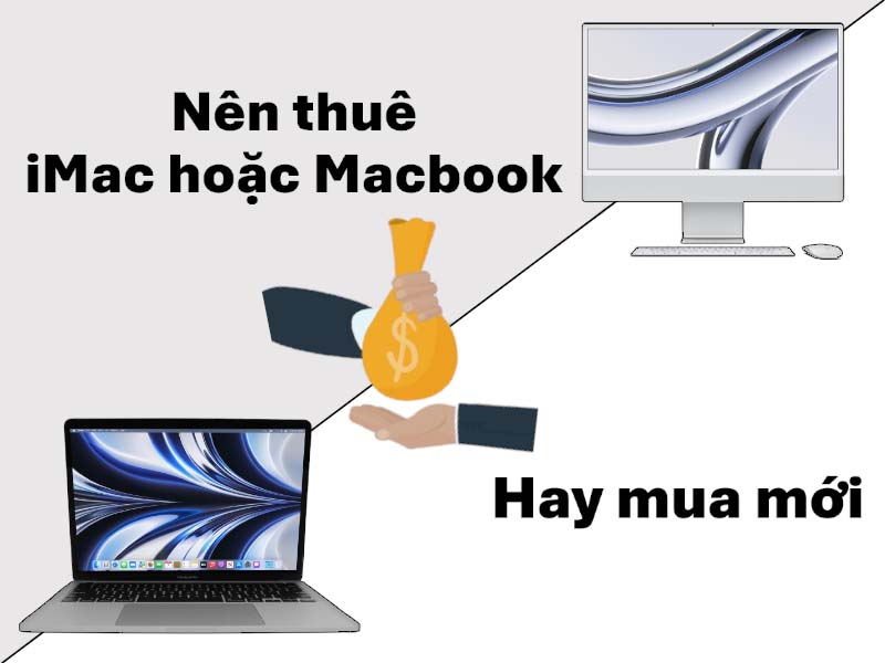 Tại sao nên thuê iMac, Macbook thay vì mua mới?