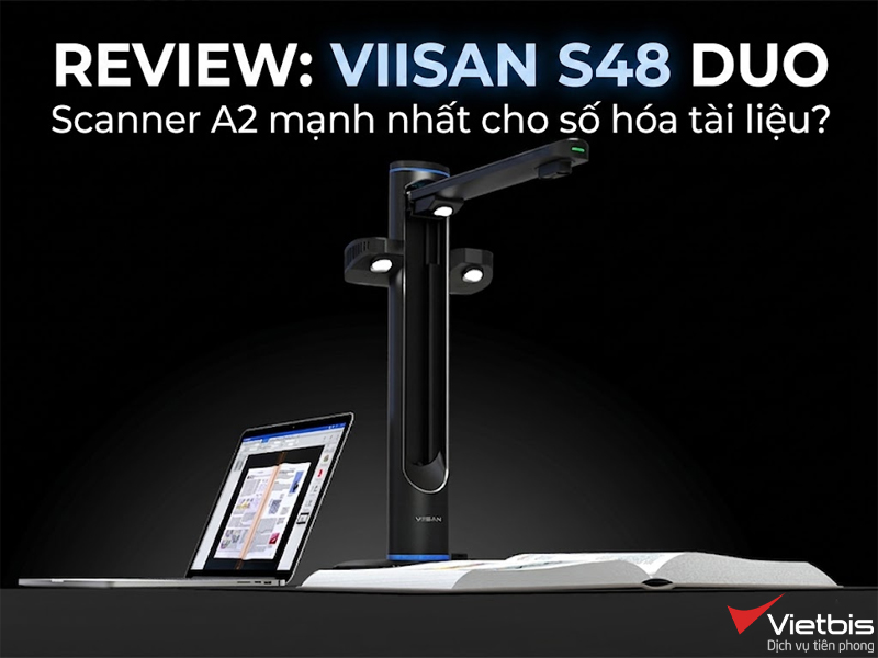 Review Viisan S48 Duo – Scanner A2 mạnh nhất cho số hóa tài liệu?