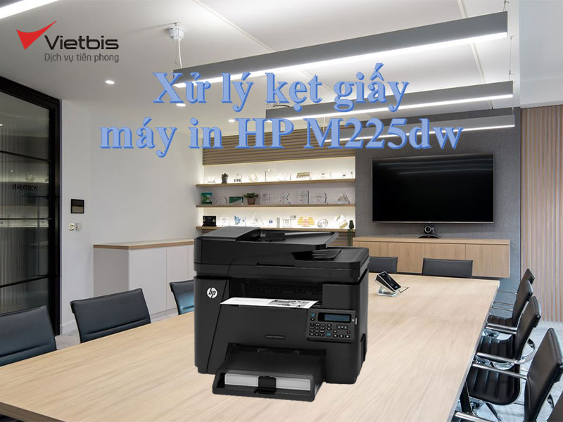 Xử lý kẹt giấy máy in HP M225dw