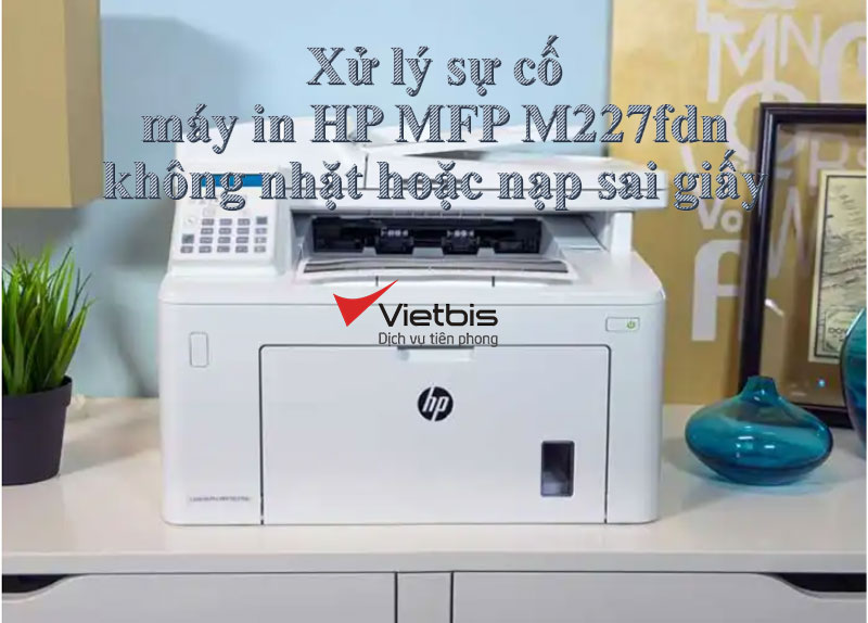 Xử lý sự cố máy in HP MFP M227fdn không nhặt hoặc nạp sai giấy