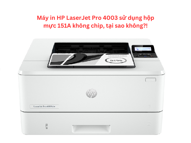 Máy in HP LaserJet Pro 4003 sử dụng hộp mực 151A không chip, tại sao không?!