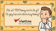 Chỉ số TDS trong nước là gì? Có gây hại sức khỏe hay không?