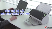 Bảng mã lỗi máy scan Ricoh fi-7460 và cách khắc phục