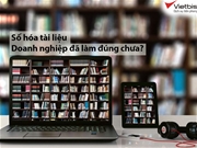 Chuyển đổi số bắt đầu từ số hóa tài liệu – Doanh nghiệp đã làm đúng chưa?