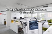 Hướng dẫn sử dụng máy photocopy dễ dàng nhất