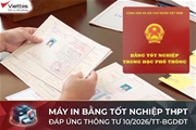 Máy in bằng tốt nghiệp THPT đáp ứng Thông tư 10/2026/TT-BGDĐT