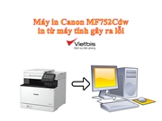 Máy in Canon MF752Cdw in từ máy tính gây ra lỗi