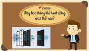 Máy lọc không khí hoạt động như thế nào?