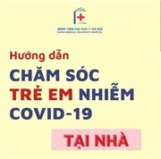 Những sai lầm thường gặp khi chăm sóc trẻ em mắc Covid-19 tại nhà