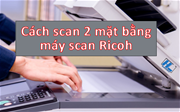Cách scan 2 mặt bằng máy Ricoh