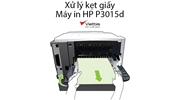 Xử lý kẹt giấy máy in HP P3015d